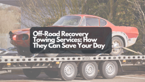 Off-Road Recovery Towing Services: How They Can Save Your Day